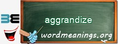 WordMeaning blackboard for aggrandize